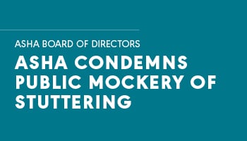 ASHA Condemns Public Mockery of Stuttering