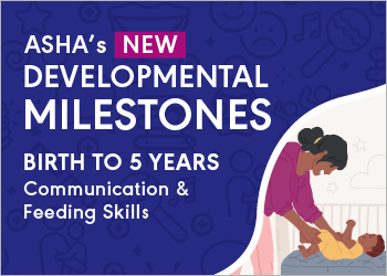 Learn More: ASHA's Developmental Milestones