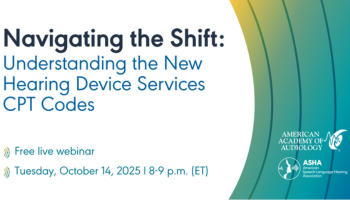 Join ASHA and AAA's webinar on the new hearing device services codes