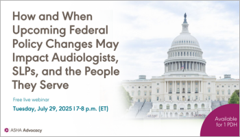 Join ASHA's webinar discussing the impact of H.R. 1 on audiologists and SLPs