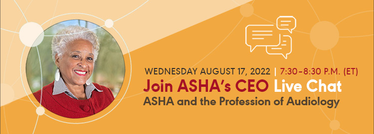CEO Live Chat - ASHA and the Profession of Audiology