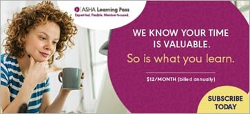 Subscribe today to the ASHA Learning Pass
