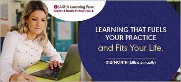 Unlimited access to trusted CE courses (and ASHA CEUs)&mdash;anytime, anywhere.