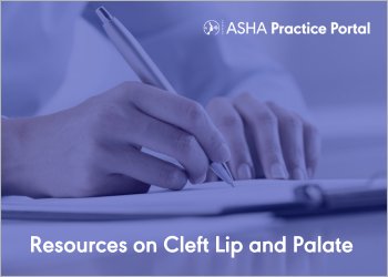 Explore ASHA's cleft lip and palate Practice Portal