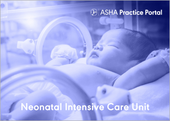 Learn more about providing care in this setting on ASHA's new NICU Practice Portal page.