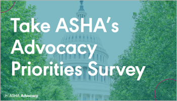 Take ASHA's Advocacy Priorities Survey