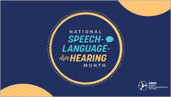 Resources to celebrate National Speech-Language-Hearing Month