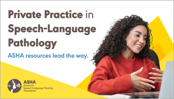 Thinking about private practice? Explore ASHA's trusted resources