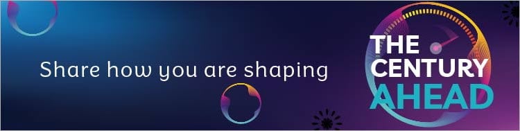 Tell us how you are shaping the century ahead