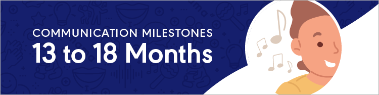 Developmental Milestones - Communication - 13-18 Months